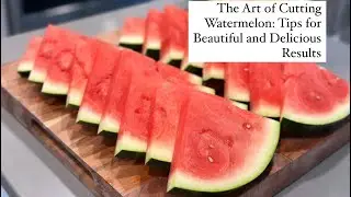 Refreshingly Simple: The Best Methods for Cutting a Watermelon!