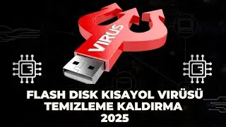 Flash Disk Kısayol Virüsü Temizleme Kaldırma 2025