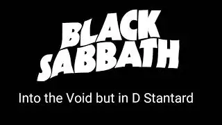 Black Sabbath - Into the Void (but in B Standard)