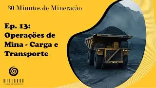 30 Minutos de Mineração/Ep. 13: Operações de Mina - Carga & Transporte