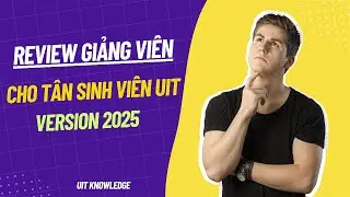 Review of Some Lecturers for New UIT Students - UIT Knowledge