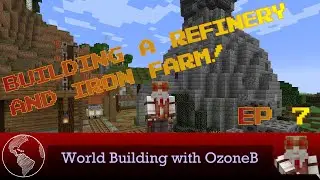 Building a Refinery and Iron Farm! - WorldBuilding with OzoneB - Episode 7
