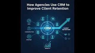 How Agencies Use CRM to Improve Client Retention