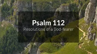 Resolutions of a God-fearer - Psalm 112