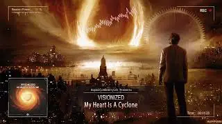 Visionized - My Heart Is A Cyclone [HQ Edit]