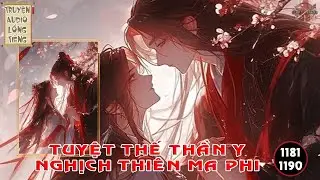 Tuyệt Thế Thần Y Nghịch Thiên Ma Phi Chương 1181 - 1190 || Audio Lồng Tiếng