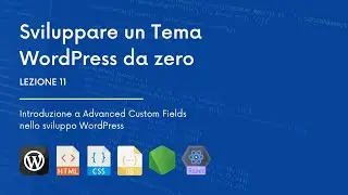 #11 CREARE TEMA WORDPRESS | Introduzione a Advanced Custom Fields nello sviluppo WordPress