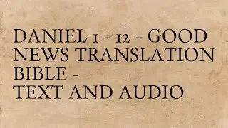 Daniel 1 - 12 - Good News Translation Bible - Text And Audio