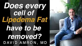 Does every lipedema fat cell have to be removed? | United States | David Amron MD