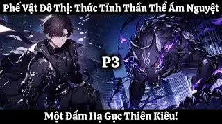 Phế Vật Đô Thị: Thức Tỉnh Thần Thể Ám Nguyệt, Một Đấm Hạ Gục Thiên Kiêu! | Phần 3 | Thần Vương