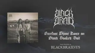 BLACKBRAID: Barefoot Ghost Dance on Blood Soaked Soil