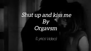 Orgavsm - Shut up and Kiss me (Lyrics Video)@orgavsm 