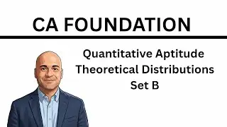 CA Foundation | Quantitative Aptitude | Theoretical Distributions | Set B 1 to 24| ICAI Module |