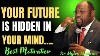 Your Future Is Hidden in Your Mind: Unlocking the Power Within&rdquo;|Dr Myles Munroe