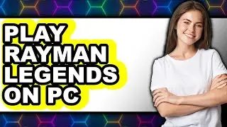 How to Play Rayman Legends on PC - Step By Step