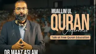 Dr Maaz Aslam talk during Muallim ul Quran Conference