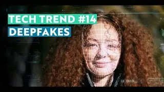 Tech Trends #14: Deepfakes
