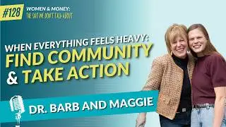 When Everything Feels Heavy, Find Community and Take Action with Dr. Barb and Maggie