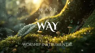 MAKE WAY - Anointed Worship Music | Instrumental for Deep Prayer & Soaking