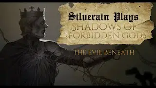 Silverain Plays: Shadows Of Forbidden Gods Ep7: Drag Them Down! [The Evil Beneath]