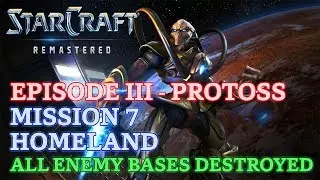 Starcraft: Remastered - Episode III - Protoss - Mission 7: Homeland (All Enemy Bases Destroyed)
