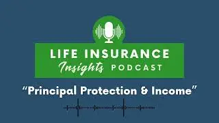 Podcast Episode 52 - Principal Protection & Lifetime Income