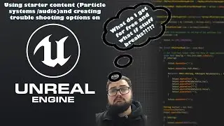 UE4 7 - Using starter content and  trouble shooting options on Unreal Engine 4