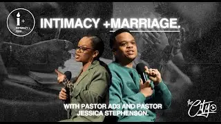 INTIMACY + MARRIAGE | PASTOR AD3 & PASTOR JESSICA | INTIMACY +