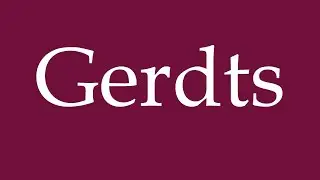 How to Pronounce ''Gerdts'' Correctly in German