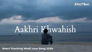 Aakhri Khwahish (Official Sad Song) | Heart Touching Love Song | Male Version 1 | 24x7Sur