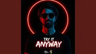 Try It Anyway