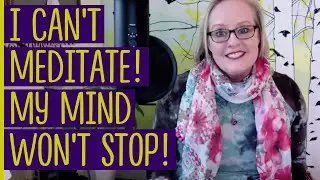 I CAN'T MEDITATE! MY MIND WON'T STOP! SOLUTION!