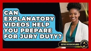 Can Explanatory Videos Help You Prepare for Jury Duty? - Justice System Explained