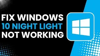 Fix Windows 10 Night Light Not Working !