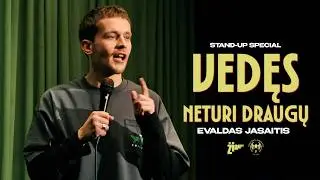 EVALDAS JASAITIS STAND-UP | VEDĘS, NETURI DRAUGŲ