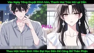 Vào Ngày Tổng Duyệt Đính Hôn, Thanh Mai Trúc Mã Lại Dẫn Một Nam Sinh Đến Để Công Bố Thân Phận