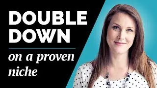 How to Double Down on a Proven Niche