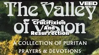 The Valley of Vision-Daily Puritan Christian Devotions&Prayers-Nov 3rd-Crucifixion And Resurrection