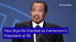 Paul Biya Re-Elected as Cameroon&rsquo;s President at 92