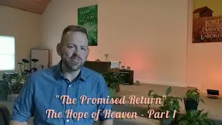 The Promised Return (The Hope of Heaven - Part 1)