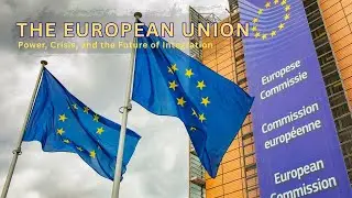 The European Union Explained: Power, Crisis, and the Future of Integration