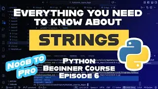 Strings and Methods &mdash; Ep. 6 | Learn Python (Noob to Pro)