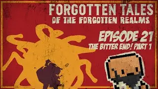 The Bitter End! (Part 1) | Forgotten Tales of the Forgotten Realms | Ep. 21