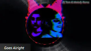 Tom Raid & Dj MYERA - Goes Alright