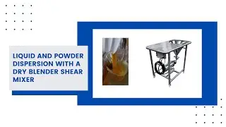 Liquid & Powder Dispersion With a Dry Blender High Shear Mixer