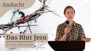 Die Andacht von Emily Kanzler / Das Blut Jesu / 05.10.2025