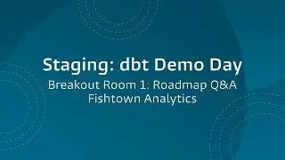 Staging: dbt Demo Day, Breakout 1: Roadmap Q&A, Fishtown Analytics, 2021-05-13