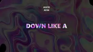 Alvix, Ayin - Down Like A (Official Visualizer)