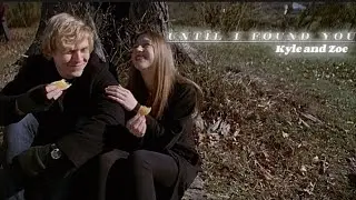 until i found you - Kyle and Zoe