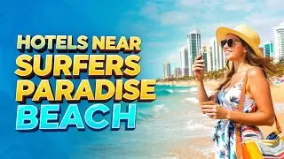 Top 6 Best Hotels Near Surfers Paradise Beach | Where to Stay in Surfers Paradise?